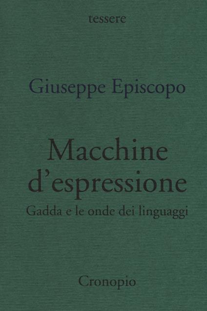 Macchine d'espressione. Gadda e le onde dei linguaggi - Giuseppe Episcopo - copertina