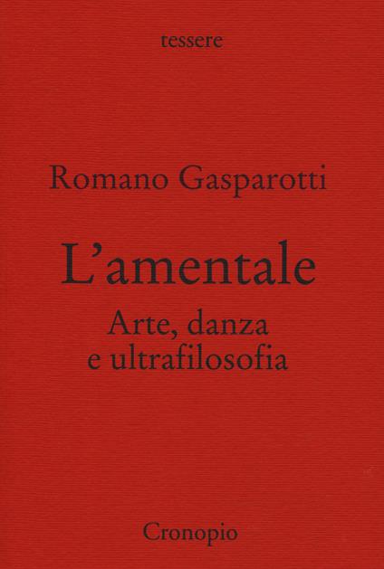 L' amentale. Arte, danza e ultrafilosofia - Romano Gasparotti - copertina
