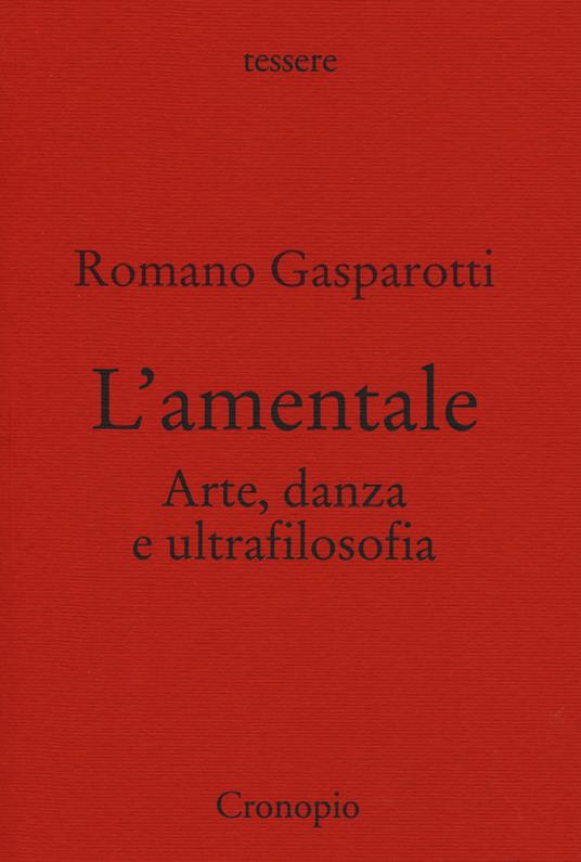L' amentale. Arte, danza e ultrafilosofia - Romano Gasparotti - copertina