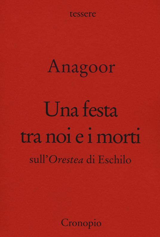 Una festa tra noi e i morti. Sull'Orestea di Eschilo - Anagoor - copertina