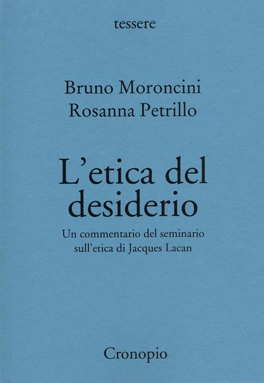 L' etica del desiderio. Un commentario del seminario sull'etica di Jacques Lacan. Nuova ediz. - Bruno Moroncini,Rosanna Petrillo - copertina
