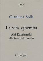 La vita sghemba. Aki Kaurismaki o l'invenzione del cinema