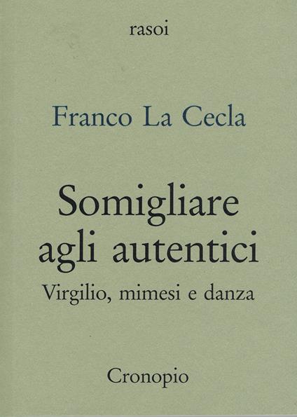 Somigliare agli autentici. Virgilio, mimesi e danza - Franco La Cecla - copertina