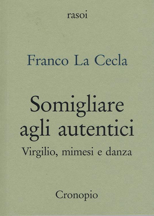 Somigliare agli autentici. Virgilio, mimesi e danza - Franco La Cecla - copertina