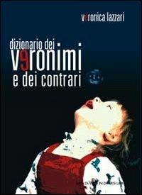 Dizionario dei veronimi e dei contrari - Veronica Lazzari - copertina