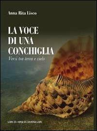 La voce di una conchiglia. Versi tra terra e cielo - A. Rita Lisco - copertina