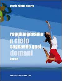 Raggiungevamo il cielo sognando quel domani - M. Chiara Quartu - copertina