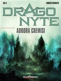 Aurora cremisi. Dragonyte - Fabrizio Francato - ebook