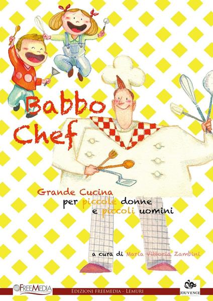 Babbo chef. Grande cucina per piccole donne e piccoli uomini - Maria Vittoria Zambini - ebook