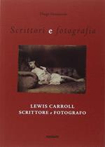 Lewis Carroll scrittore e fotografo. Ediz. illustrata