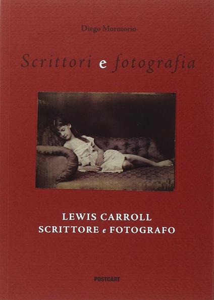 Lewis Carroll scrittore e fotografo. Ediz. illustrata - Diego Mormorio - copertina
