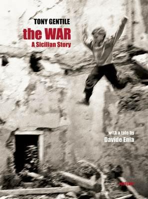 The war. A sicilian story. Ediz. italiana e inglese - Tony Gentile,Davide Enia - copertina