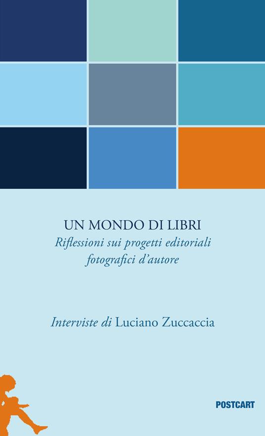 Un mondo di libri. Riflessioni sui progetti editoriali fotografici d'autore - Luciano Zuccaccia - copertina