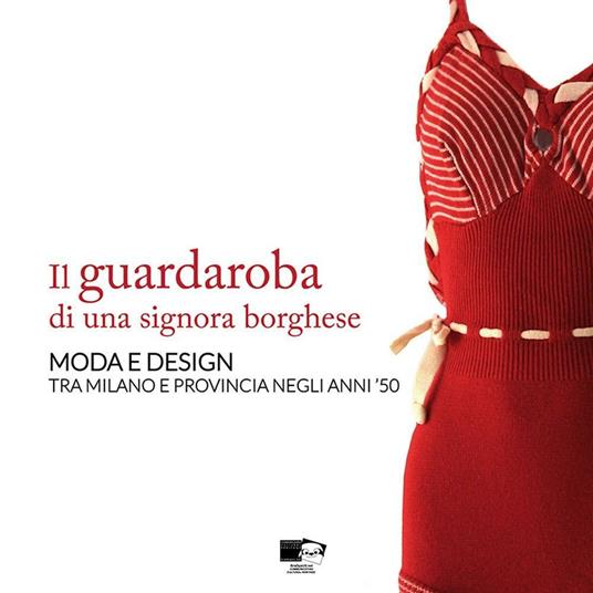 Il guardaroba di una signora borghese. Moda e design tra Milano e provincia negli anni '50 - copertina