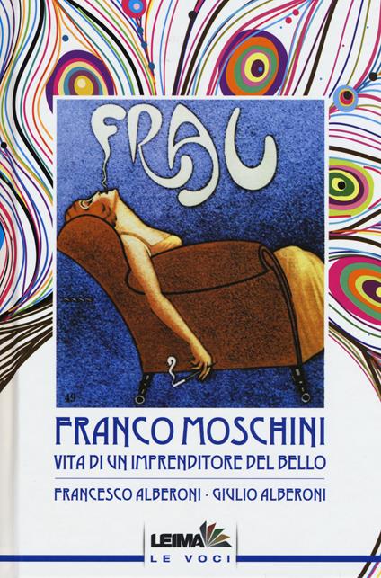 Franco Moschini. Vita di un imprenditore del bello - Francesco Alberoni,Giulio Alberoni - copertina