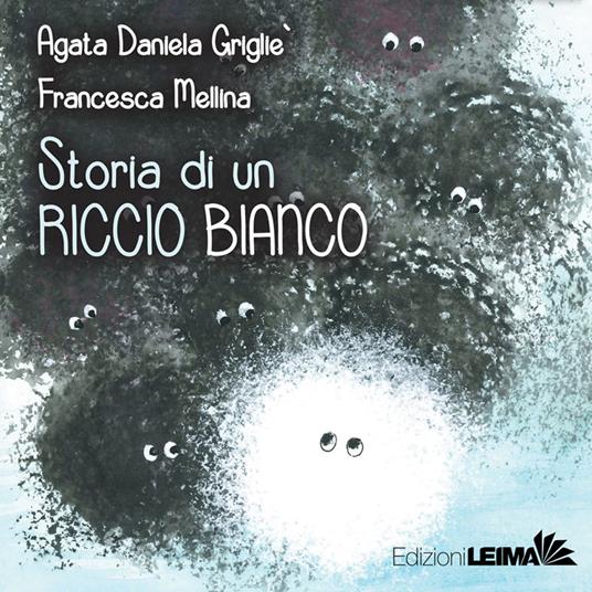 Storia di un riccio bianco. Ediz. a colori - Agata Daniela Grigliè - copertina