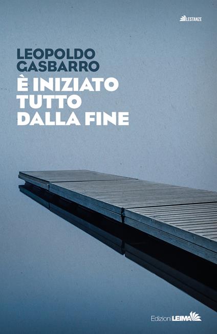 È iniziato tutto dalla fine - Leopoldo Gasbarro - copertina