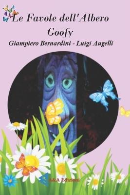Le favole dell'albero Goofy. Ediz. illustrata - Luigi Augelli,Giampiero Bernardini - copertina