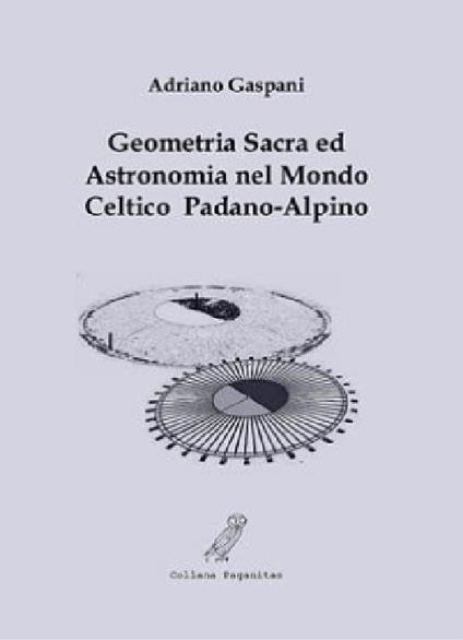 Geometria sacra ed astronomia nel mondo celtico padano-alpino - Adriano Gaspani - copertina
