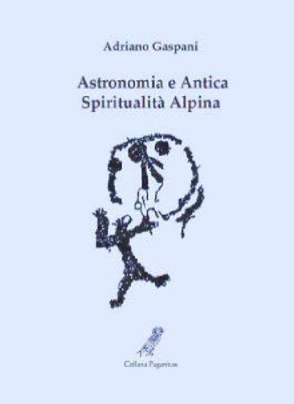Astronomia e antica spiritualità alpina - Adriano Gaspani - copertina