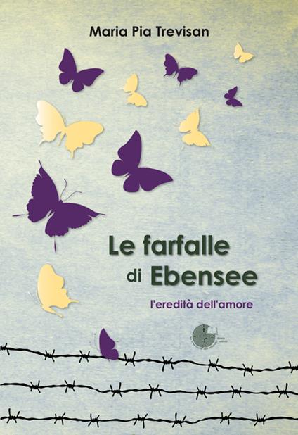 Le farfalle di Ebensee. L'eredità dell'amore - M. Pia Trevisan - copertina