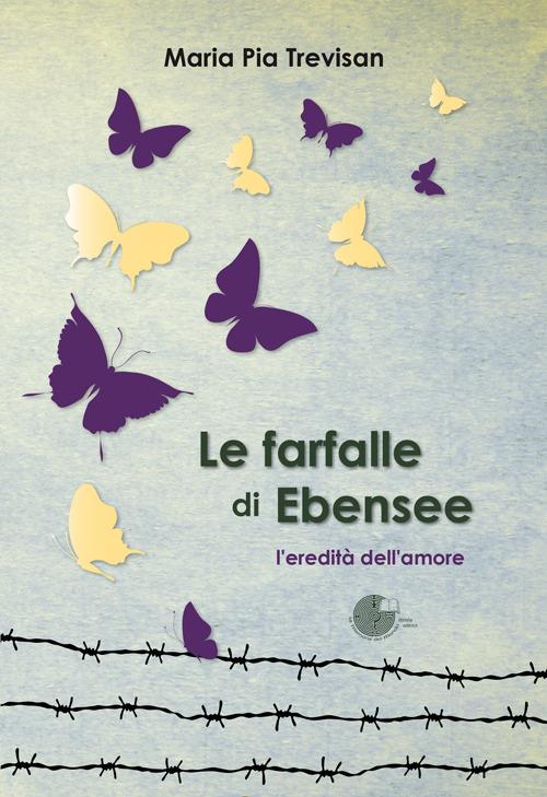 Le farfalle di Ebensee. L'eredità dell'amore - M. Pia Trevisan - copertina