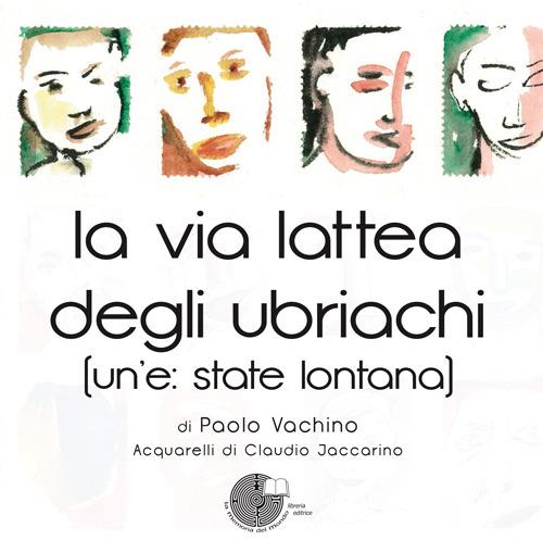 La via lattea degli ubriachi. (Un'e: state lontana) - Paolo Vachino - copertina