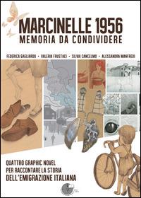Marcinelle 1956 memoria da condividere. Quattro graphic novel per raccontare la storia dell'emigrazione italiana - copertina