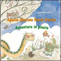 Agente speciale Biscia Dorata. Avventure in pineta - Laura Orsolini - copertina