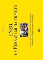 Enzo, la Ferrari mi ha tradito. I 40 anni di entusiasmo e partecipazione di Enzo Dell'Orto, appassionato del cavallino, incompreso da Maranello