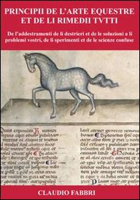 Principii de l'arte equestre et de li rimeddi tutti - Claudio Fabbri - copertina