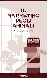 Il marketing degli animali - Annamaria Ghirardello - copertina