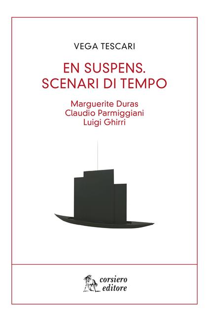 En suspens. Scenari di tempo. Marguerite Duras, Claudio Parmiggiani, Luigi Ghirri - Vega Tescari - copertina