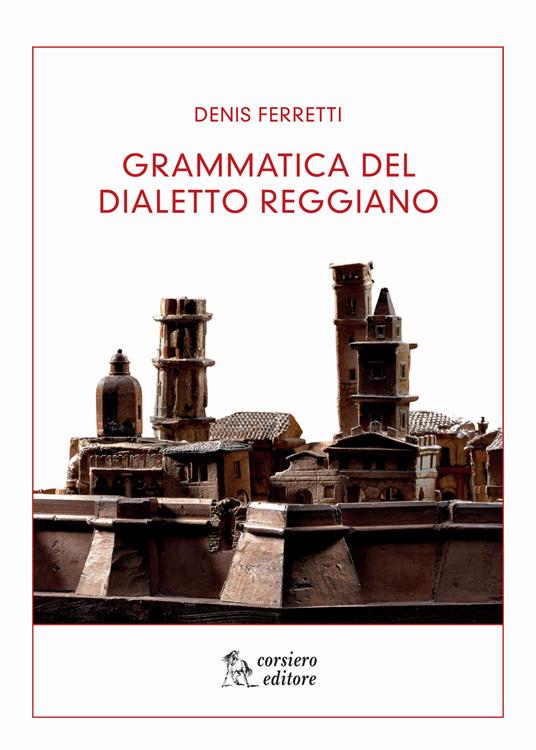 Grammatica del dialetto reggiano - Denis Ferretti - copertina