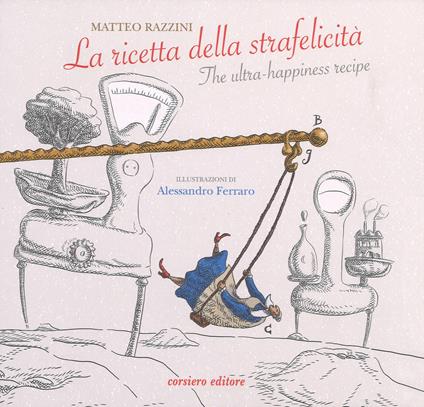 La ricetta della strafelicità-The ultra-happiness recipe. Ediz. a colori - Matteo Razzini - copertina