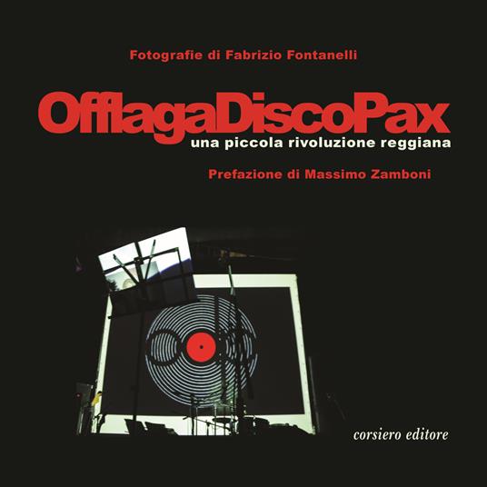Offlaga Disco Pax. Una piccola rivoluzione reggiana. Ediz. illustrata - Fabrizio Fontanelli - copertina