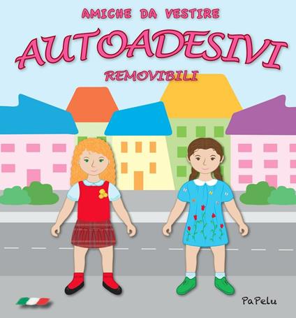 Amiche da vestire. Autoadesivi removibili. Ediz. illustrata - Eugenia Dolzhenkova,Luca Grigolato - copertina
