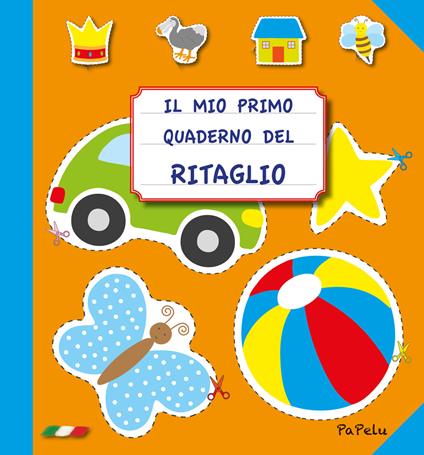 Il mio primo quaderno del ritaglio - Eugenia Grigolato,Luca Grigolato - copertina