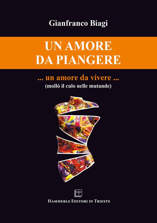 Un amore da piangere... un amore da vivere... - Gianfranco Biagi - copertina