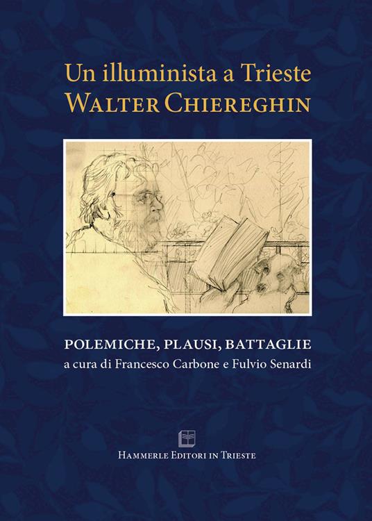 Un illuminista a Trieste. Walter Chiereghin. Polemiche, plausi, battaglie - Walter Chiereghin - copertina