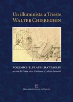 Un illuminista a Trieste. Walter Chiereghin. Polemiche, plausi, battaglie