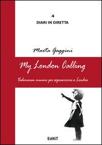 My London calling. Vademecum minimo per sopravvivere a Londra - Marta Gaggini - copertina