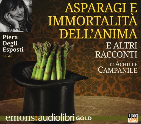 Asparagi e l'immortalità dell'anima e altri racconti letto da Piera Degli Esposti. Audiolibro. CD Audio formato MP3 - Achille Campanile - copertina