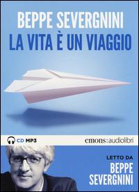 La vita è un viaggio letto da Beppe Severgnini. Audiolibro. CD Audio formato MP3 - Beppe Severgnini - copertina