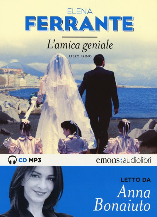 L' amica geniale letto da Anna Bonaiuto. Audiolibro. Vol. 1 - Elena Ferrante - copertina