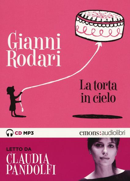 La torta in cielo letto da Claudia Pandolfi. Audiolibro. CD Audio formato MP3. Ediz. integrale - Gianni Rodari - copertina