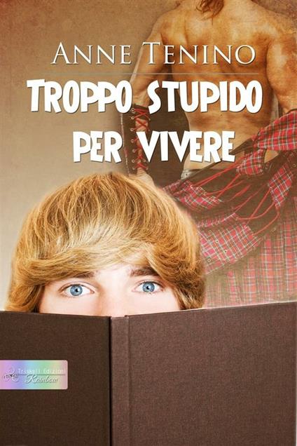 Troppo stupido per vivere - Anne Tenino,Chiara Messina - ebook
