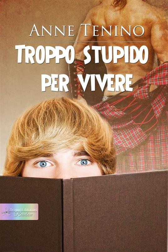 Troppo stupido per vivere - Anne Tenino,Chiara Messina - ebook