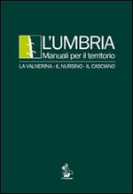 L' Umbria. Manuali per il territorio. La Valnerina, il Nursino, il Casciano
