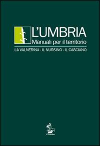 L' Umbria. Manuali per il territorio. La Valnerina, il Nursino, il Casciano - copertina